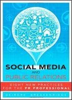 Social Media And Public Relations: Eight New Practices For The Pr Professional