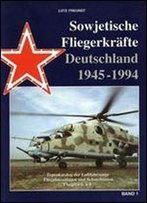 Sowjetische Fliegerkrafte Deutschland 1945-1994 Band 1