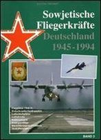 Sowjetische Fliegerkrafte Deutschland 1945-1994 Band 3