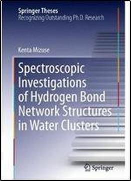 Spectroscopic Investigations Of Hydrogen Bond Network Structures In Water Clusters