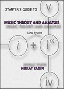 Starter's Guide To Music Theory And Analysis: Tonal System