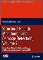 Structural Health Monitoring And Damage Detection, Volume 7