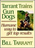 Tarrant Trains Gun Dogs: Humane Way To Get Top Results