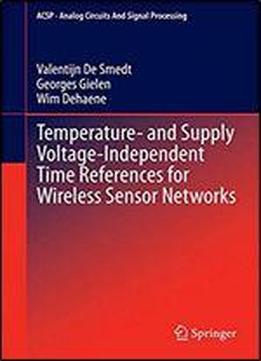 Temperature- And Supply Voltage-independent Time References For Wireless Sensor Networks (analog Circuits And Signal Processing)
