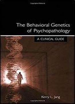 The Behavioral Genetics Of Psychopathology: A Clinical Guide