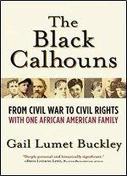 The Black Calhouns: From Civil War To Civil Rights With One African American Family