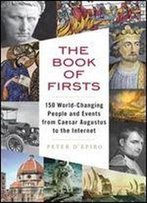 The Book Of Firsts: 150 World-Changing People And Events From Caesar Augustus To The Internet