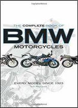 The Complete Book Of Bmw Motorcycles: Every Model Since 1923