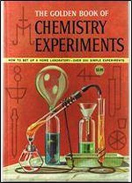 The Golden Book Of Chemistry Experiments: How To Set Up A Home Laboratory