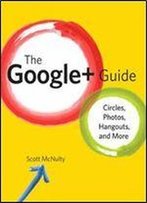 The Google+ Guide: Circles, Photos, And Hangouts