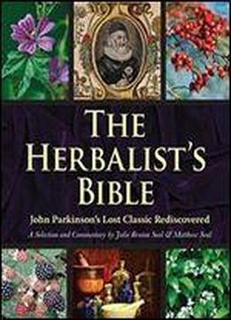 The Herbalist's Bible: John Parkinson's Lost Classic Rediscovered