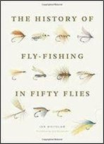 The History Of Fly-Fishing In Fifty Flies
