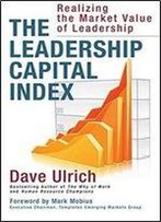 The Leadership Capital Index: Realizing The Market Value Of Leadership