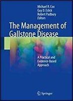 The Management Of Gallstone Disease: A Practical And Evidence-Based Approach