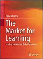 The Market For Learning: Leading Transparent Higher Education