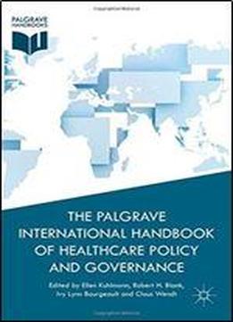 The Palgrave International Handbook Of Healthcare Policy And Governance