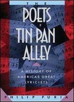 The Poets Of Tin Pan Alley: A History Of America's Great Lyricists