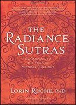 The Radiance Sutras: 112 Gateways To The Yoga Of Wonder And Delight