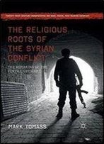 The Religious Roots Of The Syrian Conflict: The Remaking Of The Fertile Crescent