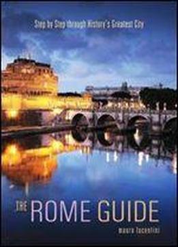 The Rome Guide: Step By Step Through History's Greatest City