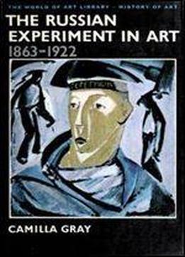 The Russian Experiment In Art, 1863-1922