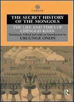 The Secret History Of The Mongols: The Life And Times Of Chinggis Khan (Institute Of East Asian Studies)