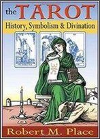 The Tarot: History, Symbolism, And Divination