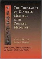 The Treatment Of Diabetes Mellitus With Chinese Medicine: A Textbook & Clinical Manual