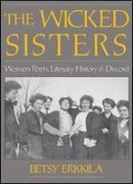 The Wicked Sisters: Women Poets, Literary History, And Discord