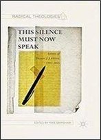 This Silence Must Now Speak: Letters Of Thomas J. J. Altizer, 1995-2015