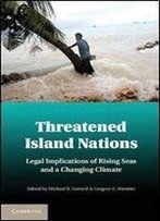 Threatened Island Nations: Legal Implications Of Rising Seas And A Changing Climate