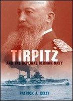 Tirpitz And The Imperial German Navy