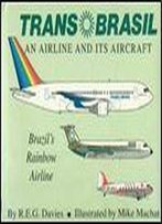 Trans Brasil: An Airline And Its Aircraft