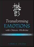 Transforming Emotions With Chinese Medicine: An Ethnographic Account From Contemporary China (Suny Series In Chinese Philosophy And Culture)