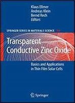 Transparent Conductive Zinc Oxide: Basics And Applications In Thin Film Solar Cells (Springer Series In Materials Science)