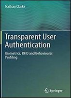 Transparent User Authentication: Biometrics, Rfid And Behavioural Profiling