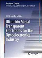 Ultrathin Metal Transparent Electrodes For The Optoelectronics Industry (Springer Theses)
