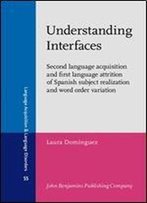 Understanding Interfaces: Second Language Acquisition And First Language Attrition Of Spanish Subject Realization And Word...