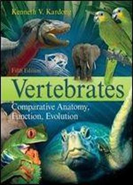 Vertebrates: Comparative Anatomy, Function, Evolution, 5th Edition
