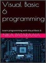 Visual Basic 6 Programming: Learn Programming With Visual Basic 6