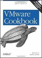 Vmware Cookbook: A Real-World Guide To Effective Vmware Use 2nd Edition