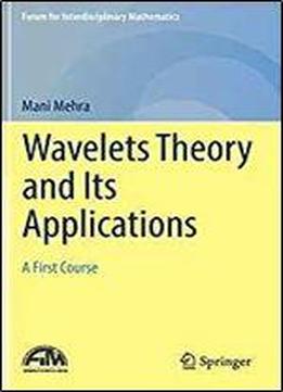 Wavelets Theory And Its Applications: A First Course (forum For Interdisciplinary Mathematics)
