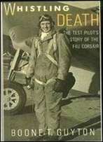 Whistling Death: The Test Pilot's Story Of The F4u Corsair
