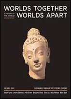 Worlds Together, Worlds Apart: A History Of The World From The Beginnings Of Humankind To The Present (Second Edition)