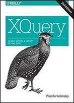 Xquery: Search Across A Variety Of Xml Data, 2nd Edition