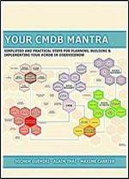 Your Cmdb Mantra: Simplified And Practical Steps For Planning, Building & Implementing Your #cmdb In @servicenow