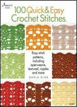 100 Quick & Easy Crochet Stitches: Easy Stitch Patterns, Including Openweave, Textured, Ripple And More