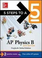 5 Steps To A 5 Ap Physics B, 2014 Edition