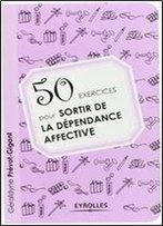 50 Exercices Pour Sortir De La Dependance Affective