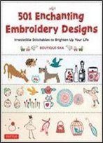 501 Enchanting Embroidery Designs: Irresistible Stitchables To Brighten Up Your Life